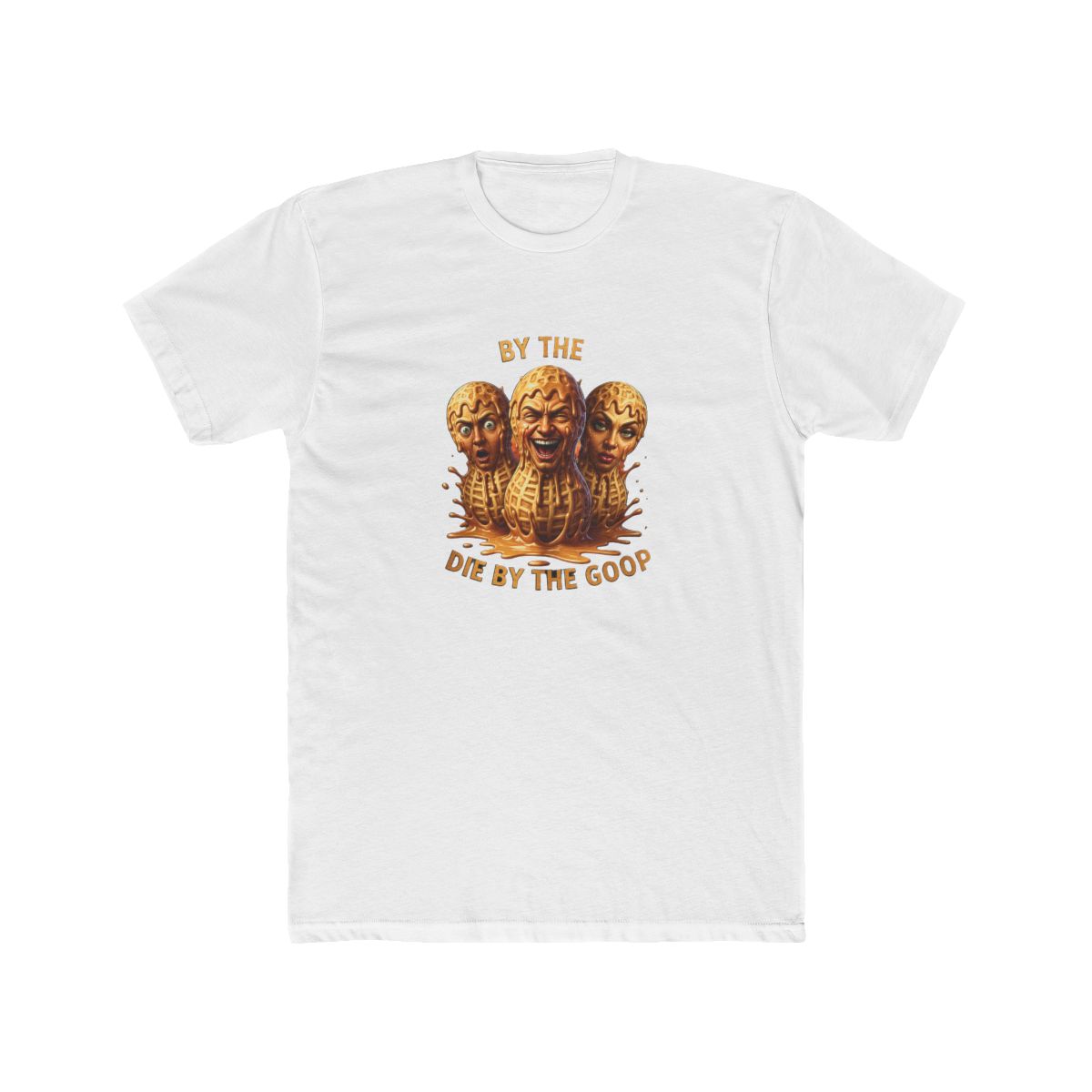 Live by the Goop Die by the Goop Peanut T-Shirt