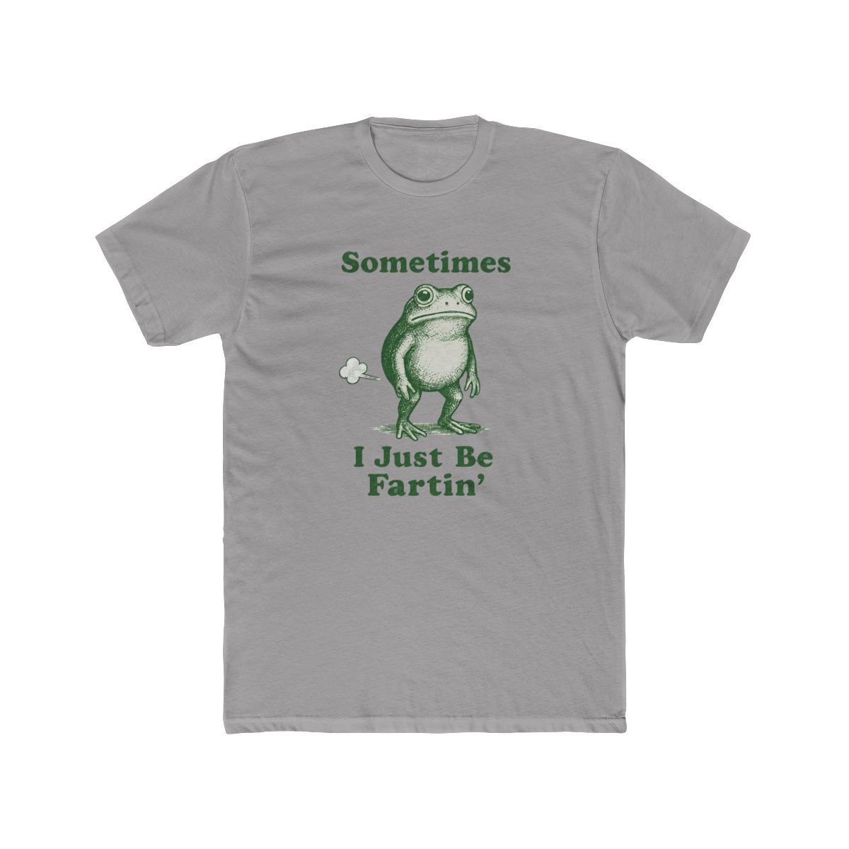 Sometimes I Just Be Fartin' Frog T Shirt