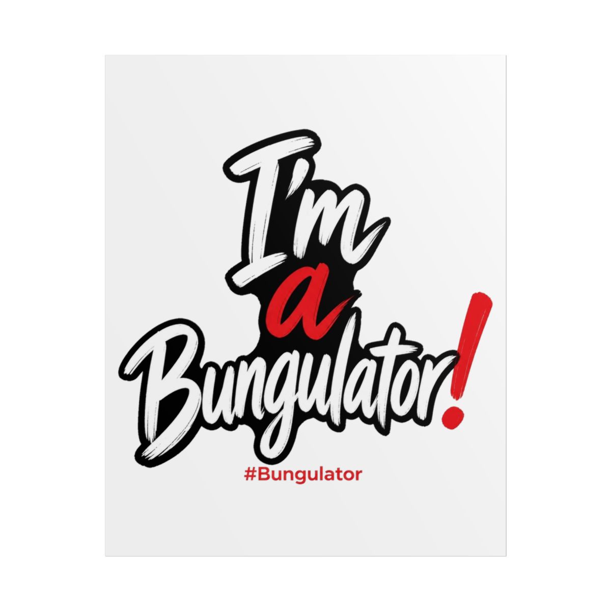 TheBurntPeanut "I’m a Bungulator!" Poster